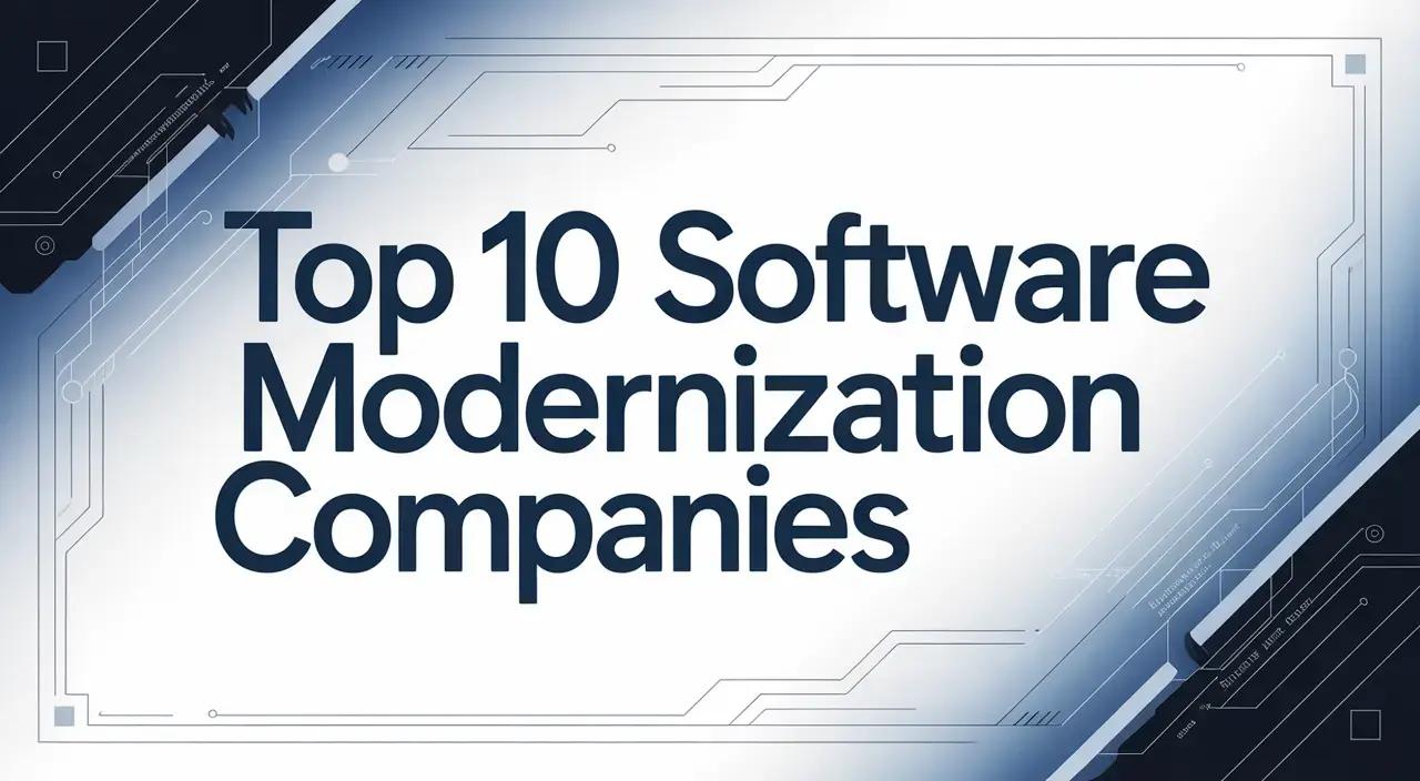 Top 10 Software Modernization Companies