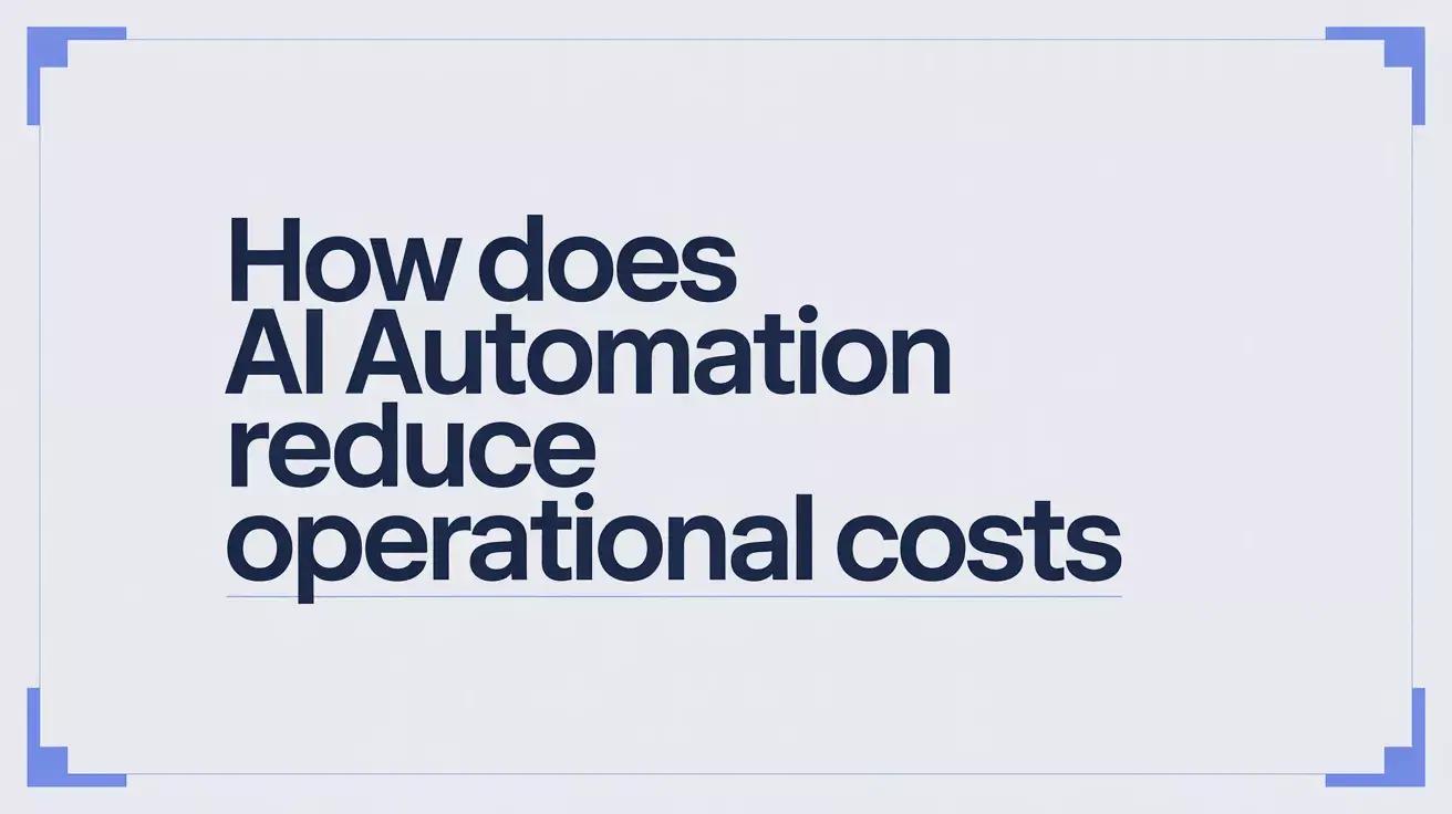 How Does AI Automation Reduce Operational Costs