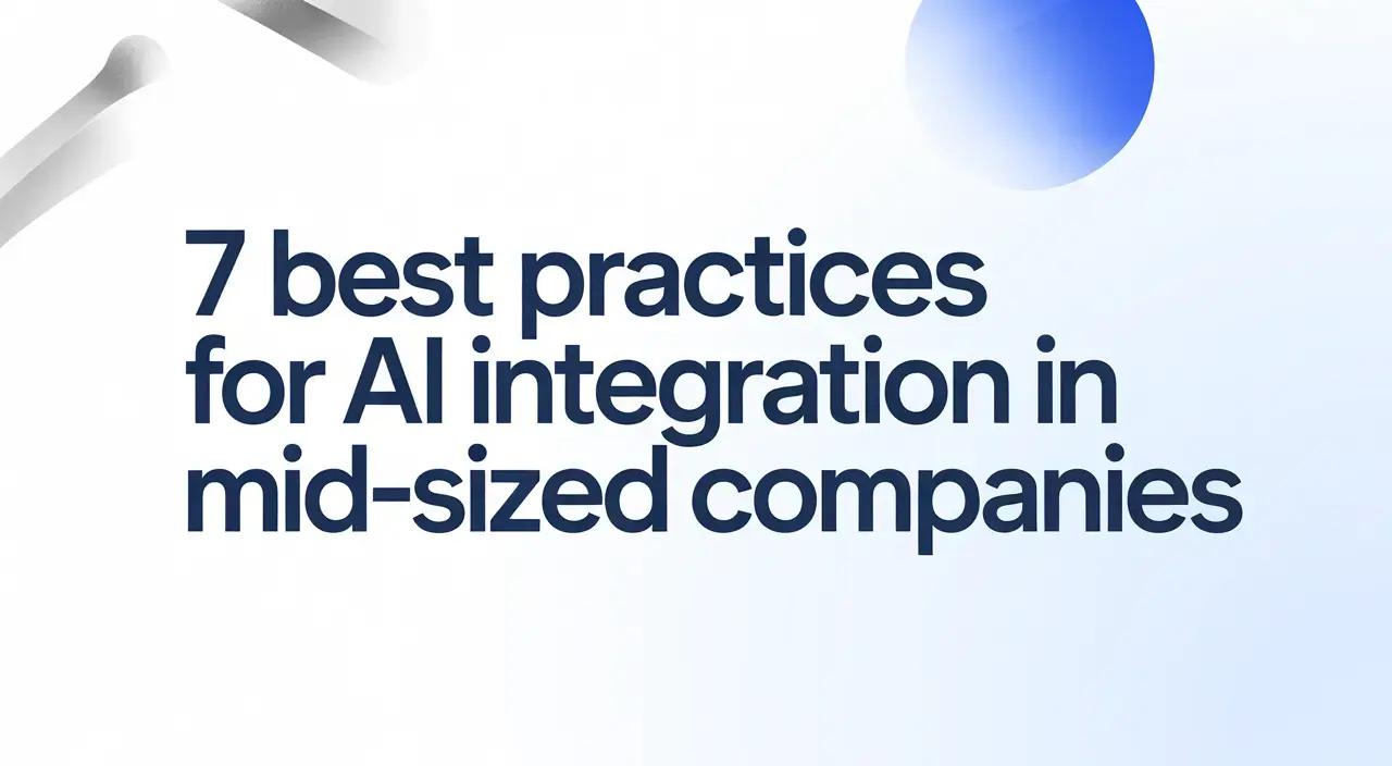 7 Best Practices for AI Integration