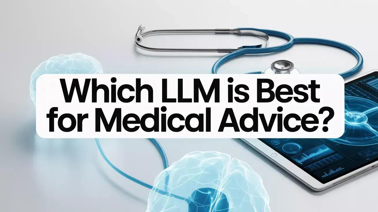 which llm is best for medical advice?