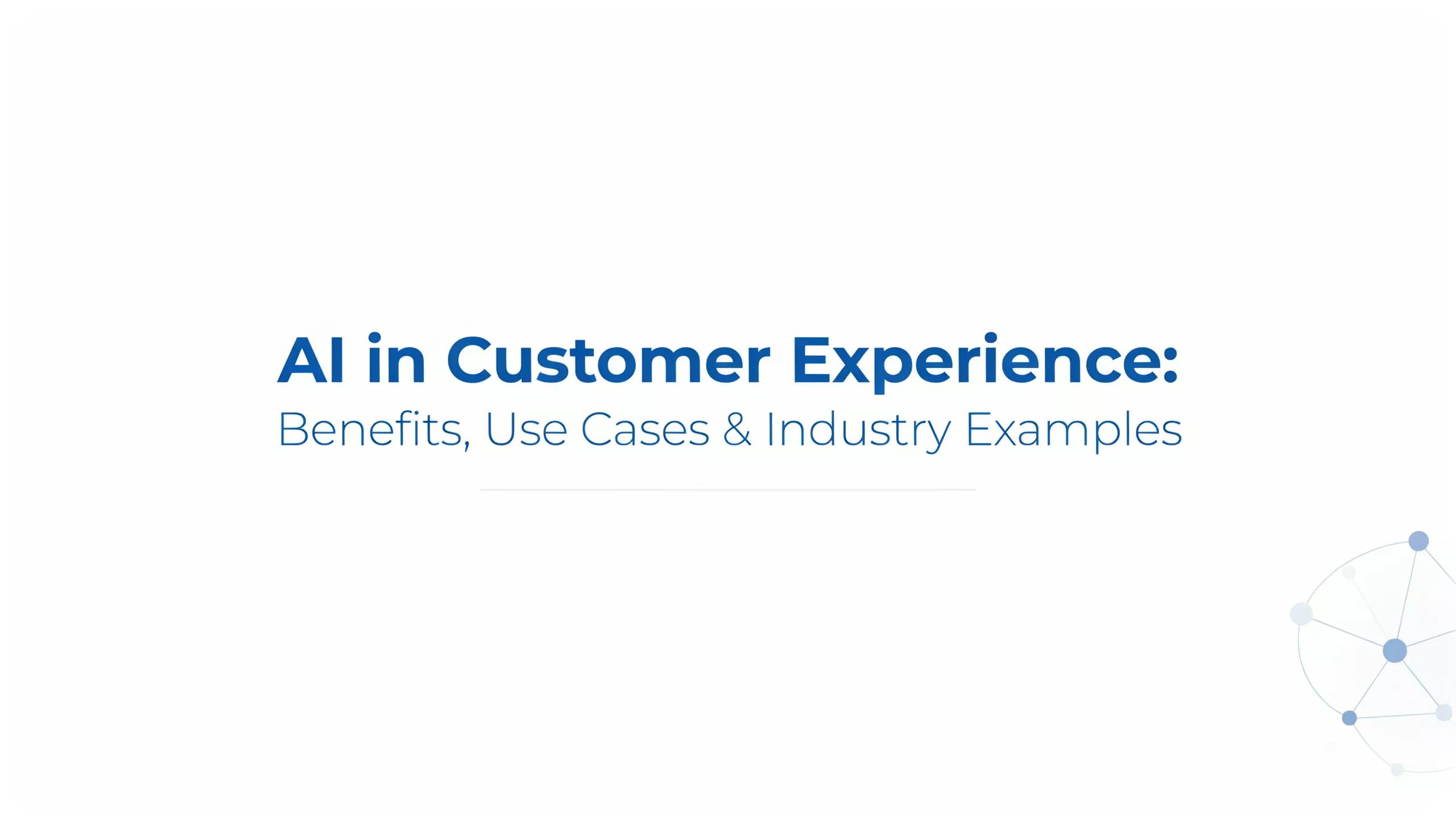 AI in Customer Experience: Use Cases, AI Agents, ROI & Best Practices