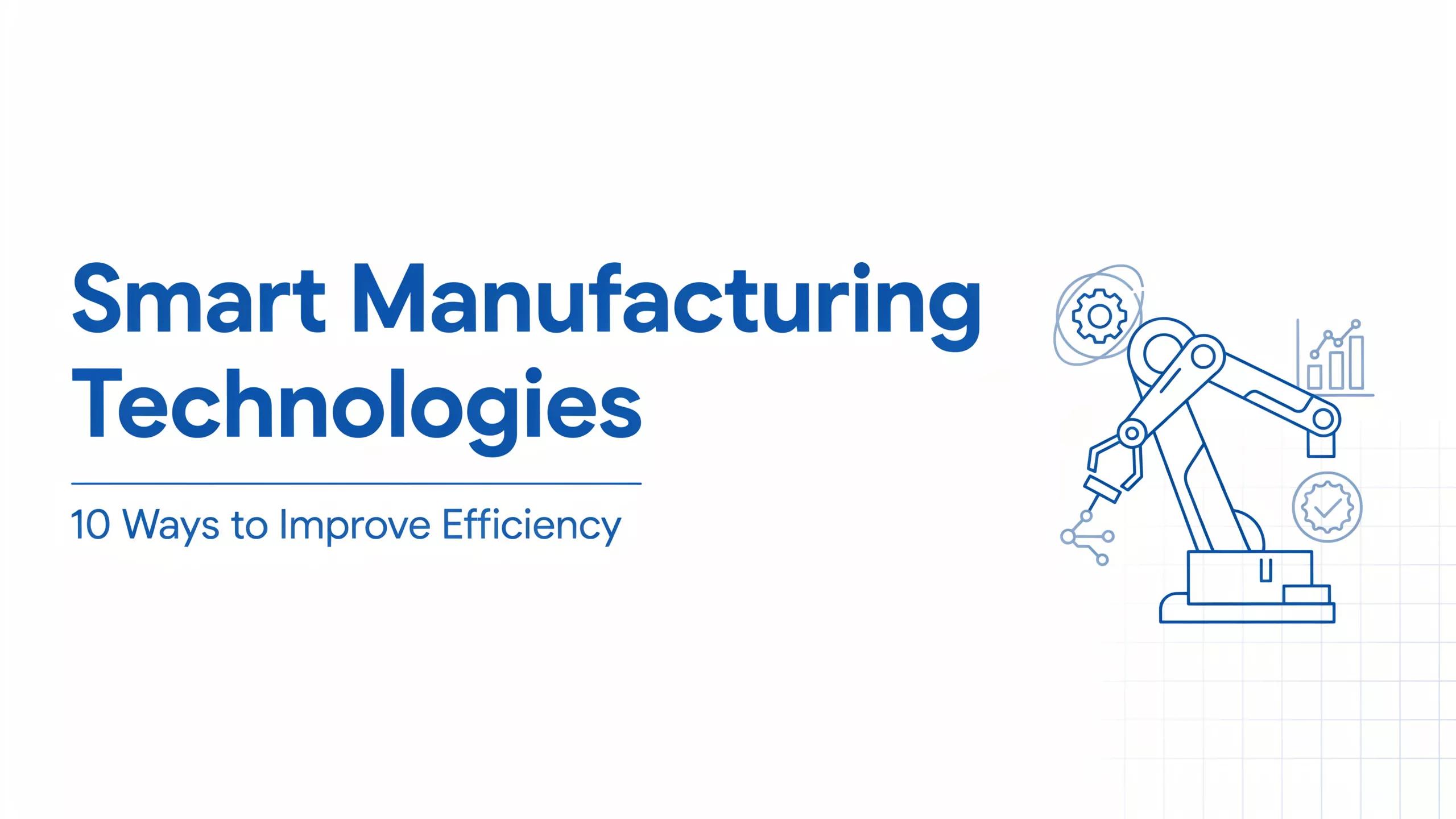 Smart Manufacturing Technologies