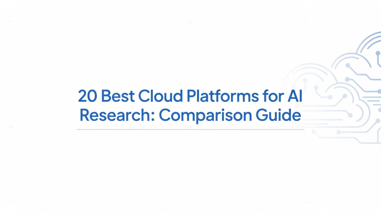 20 Best Cloud Platforms for AI Research