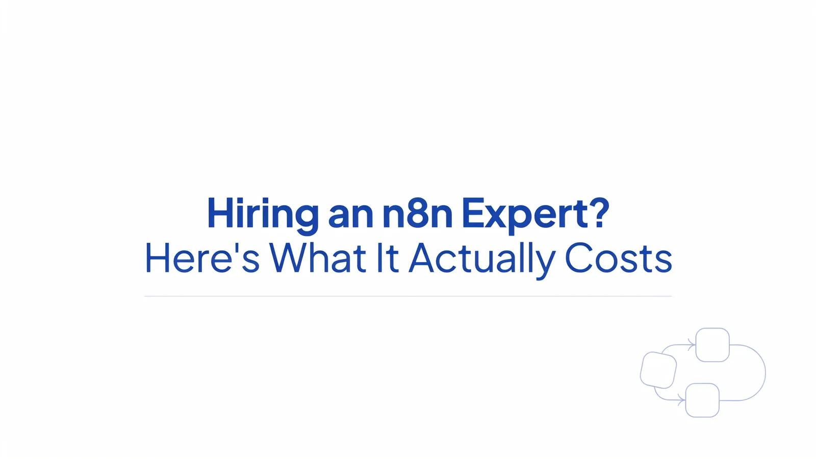 Hiring an n8n Expert? Here’s What It Actually Costs