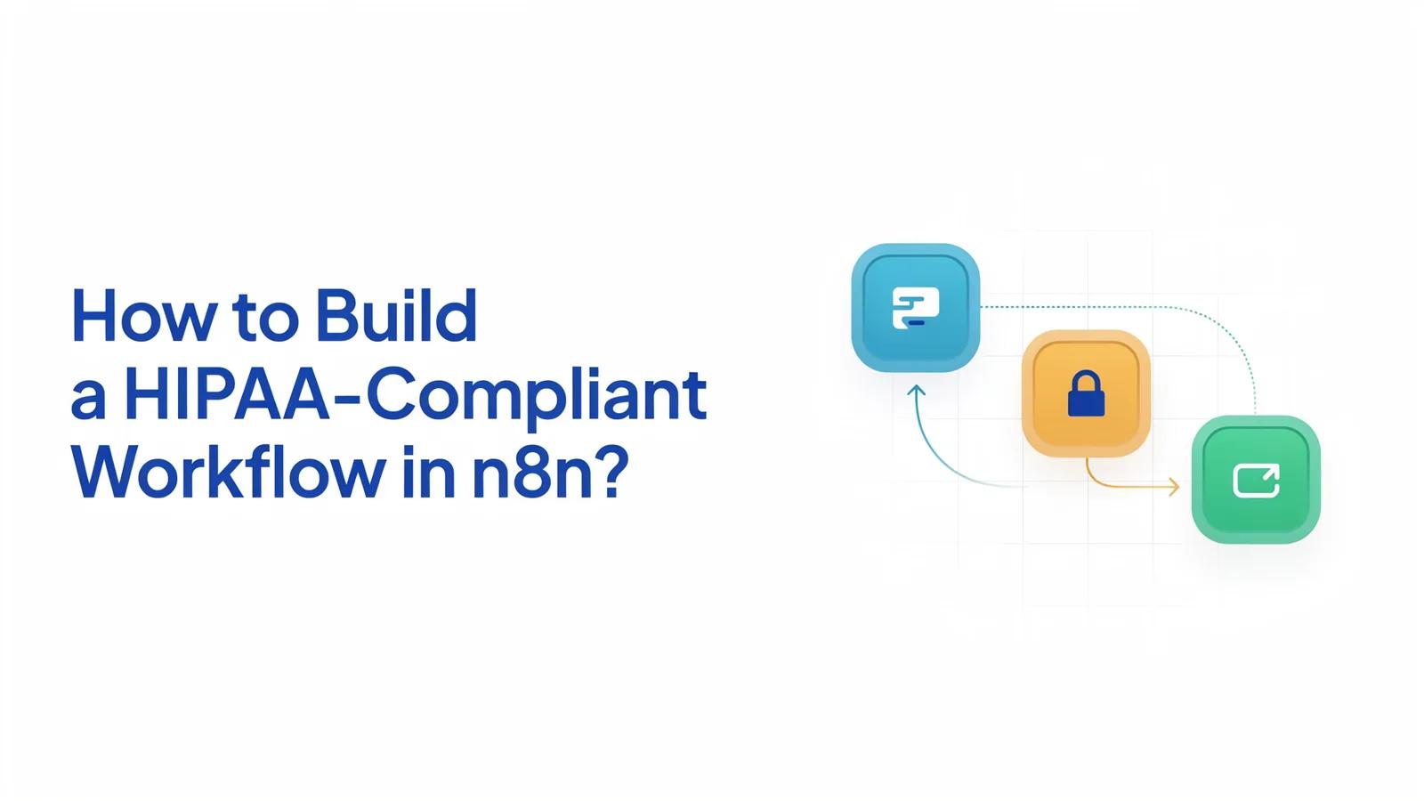 How to Build a HIPAA-Compliant Workflow in n8n?