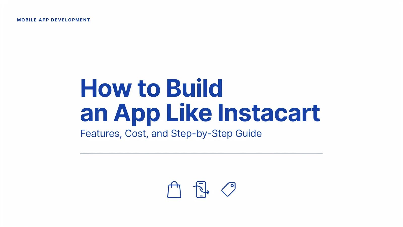 How to Build an App Like Instacart in 2026: Features, Cost, and Step-by-Step Guide