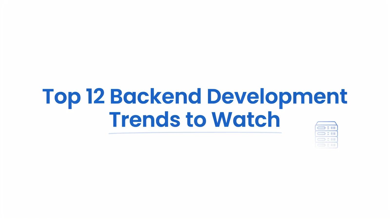 Top 12 Backend Development Trends to Watch in 2026