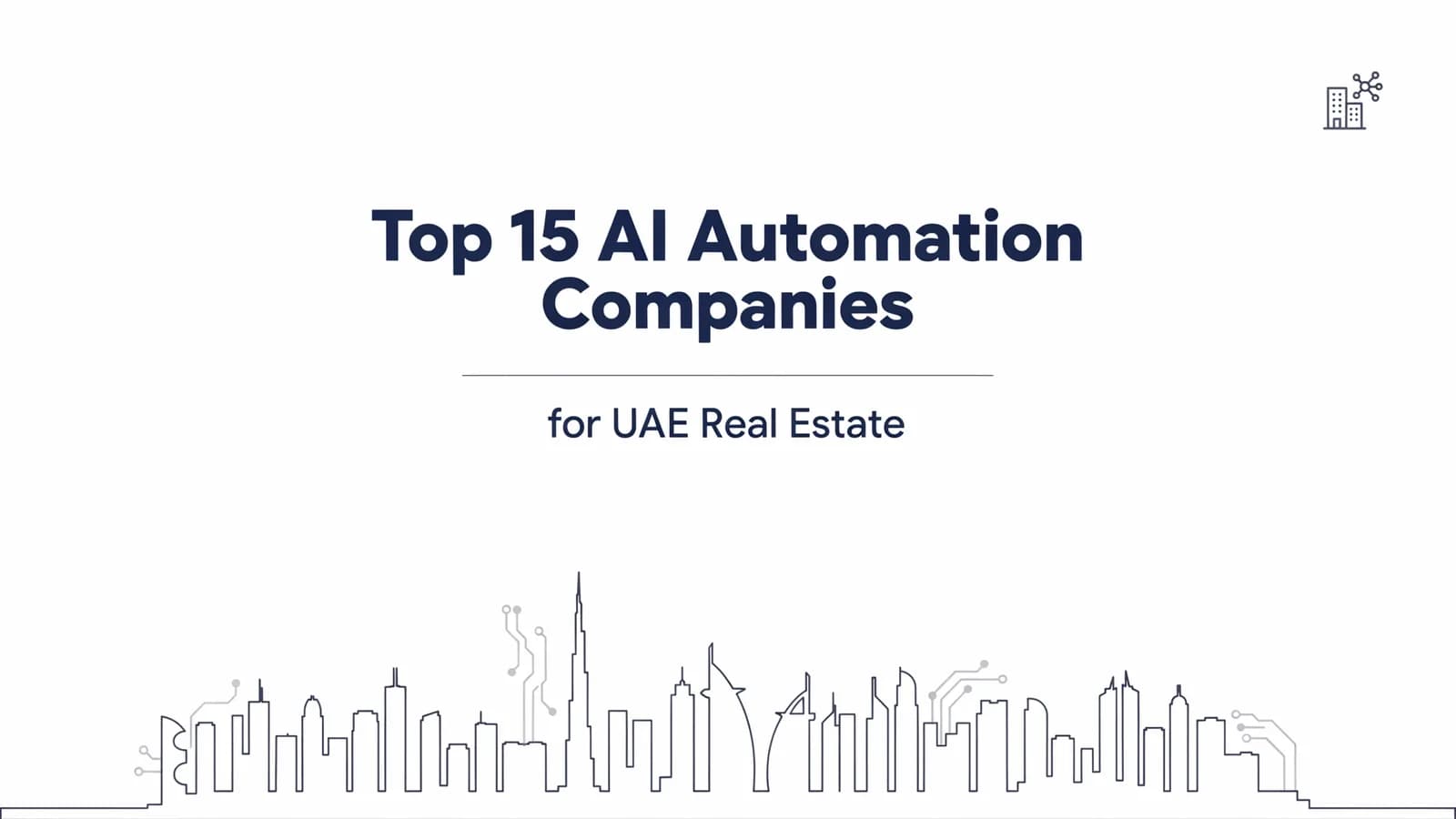 Top 15 AI Automation Companies for Real Estate Businesses in the UAE