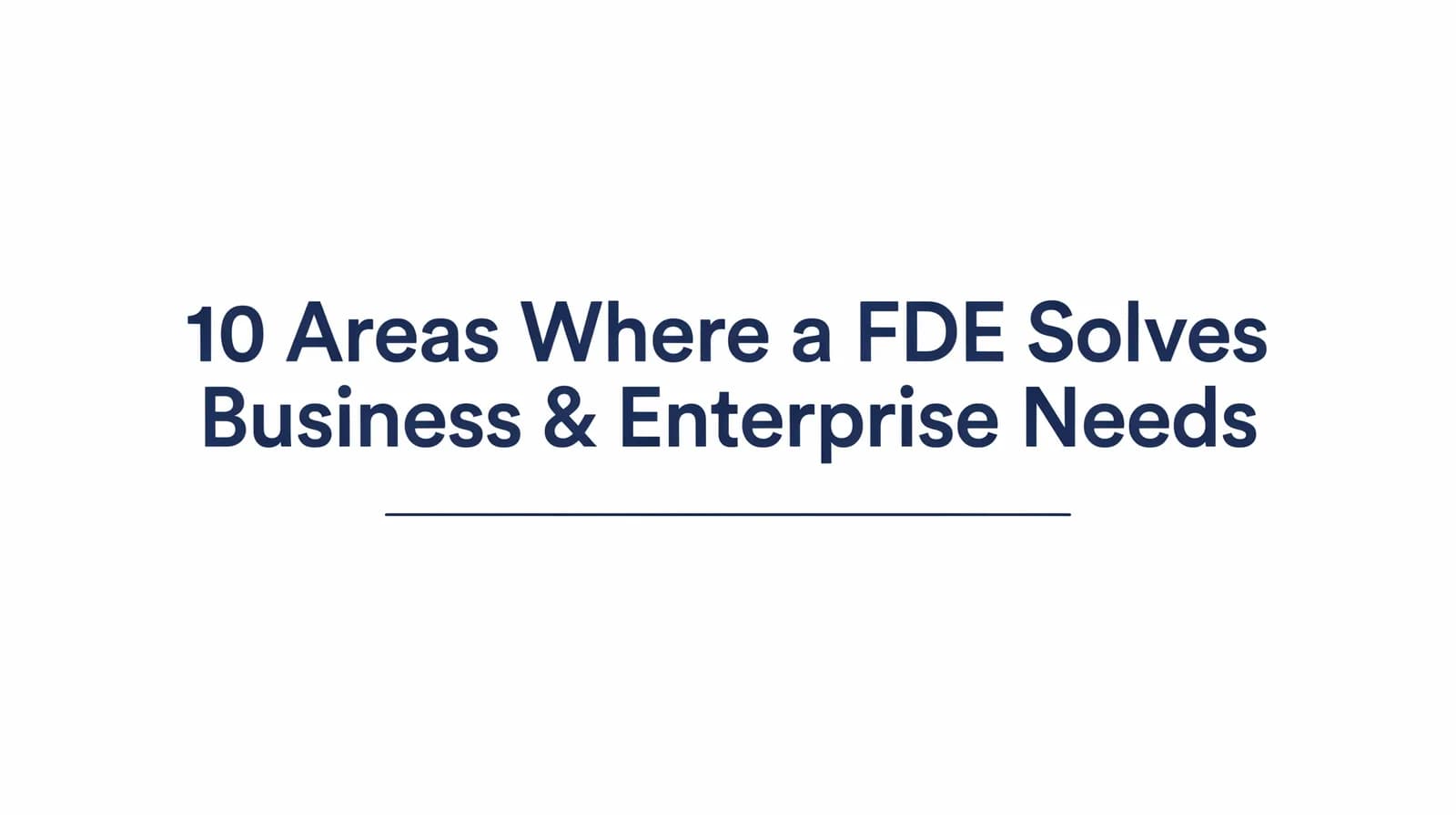 10 Areas Where a Forward-Deployed Engineer Solves Business & Enterprise Needs